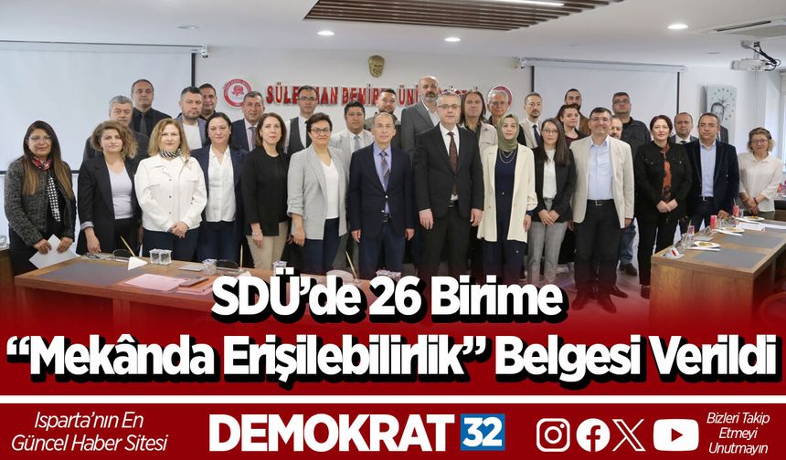 SDÜ’de 26 Birime “Mekânda Erişilebilirlik” Belgesi Verildi