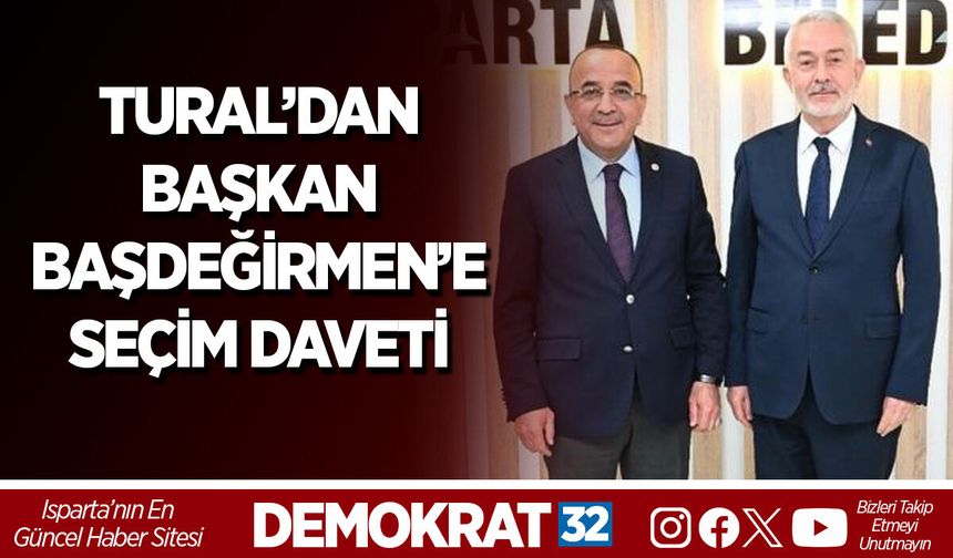TURAL’DAN BAŞKAN BAŞDEĞİRMEN’E SEÇİM DAVETİ