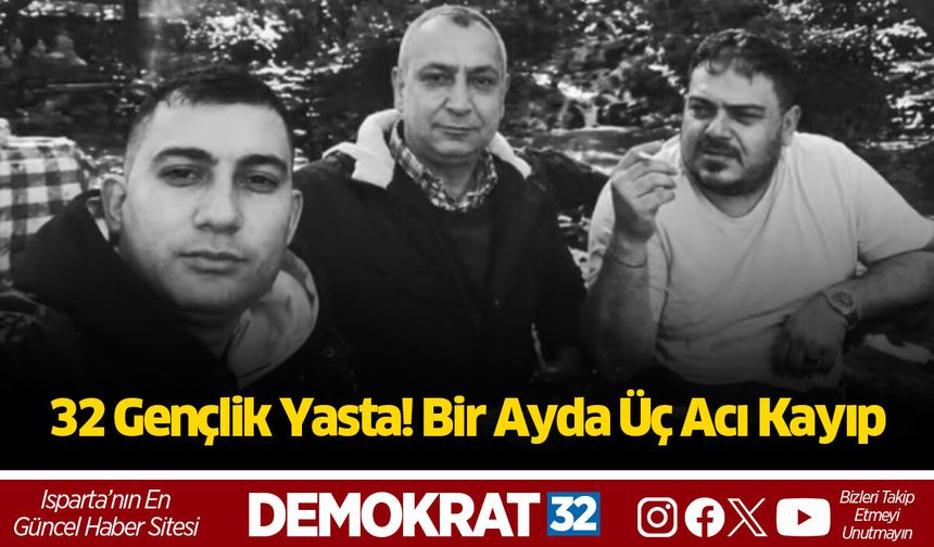 32 Gençlik Yasta! Bir Ayda Üç Acı Kayıp