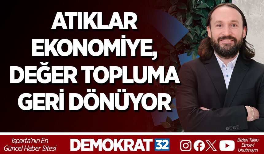 Döngüsel Ekonomiye Güçlü Destek: Atıklar Ekonomiye, Değer Topluma Geri Dönüyor