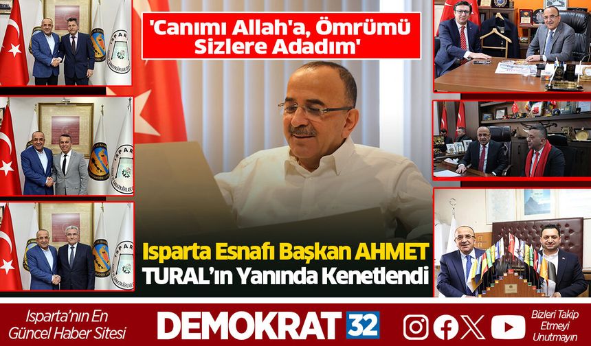 Isparta Esnafı Başkan AHMET  TURAL’ın Yanında Kenetlendi