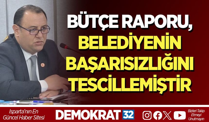 BÜTÇE RAPORU, BELEDİYENİN BAŞARISIZLIĞINI TESCİLLEMİŞTİR