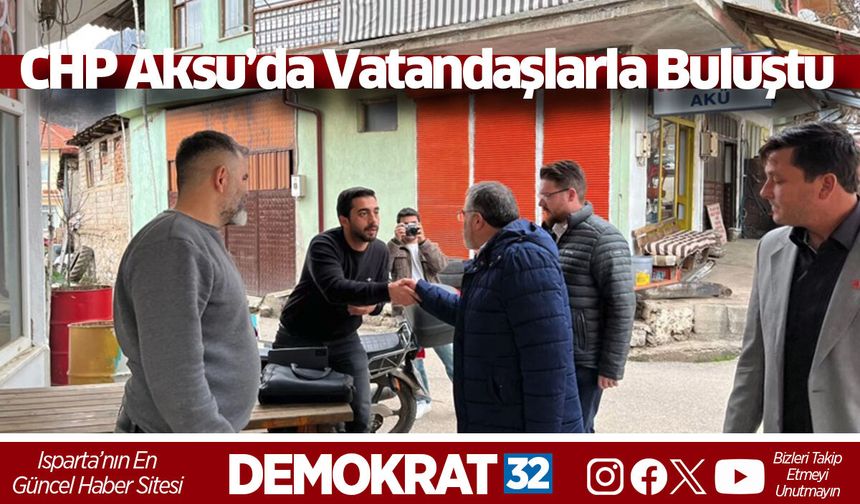 CHP Isparta Aksu’da Vatandaşlarla Buluştu