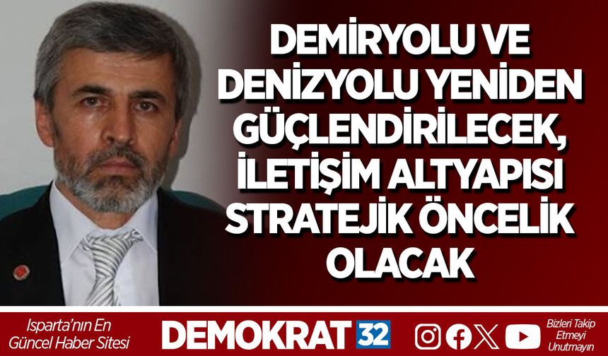 DEMİRYOLU VE DENİZYOLU YENİDEN GÜÇLENDİRİLECEK, İLETİŞİM ALTYAPISI STRATEJİK ÖNCELİK OLACAK