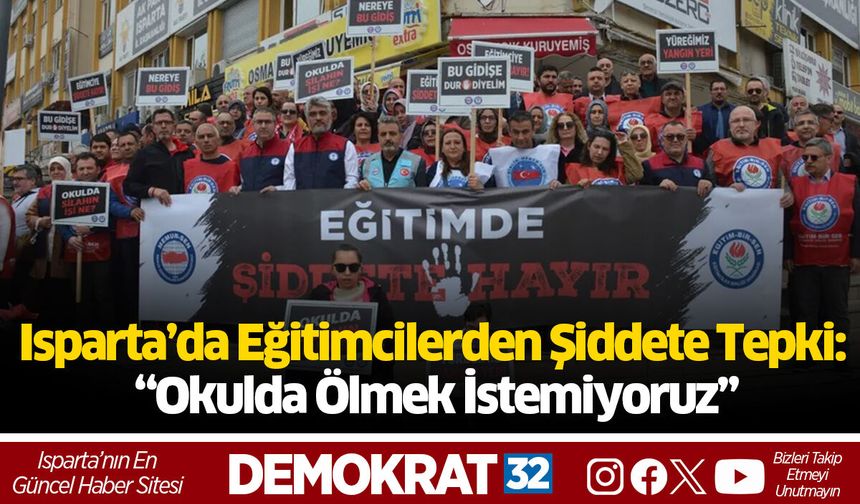 Isparta’da Eğitimcilerden Şiddete Tepki: “Okulda Ölmek İstemiyoruz”