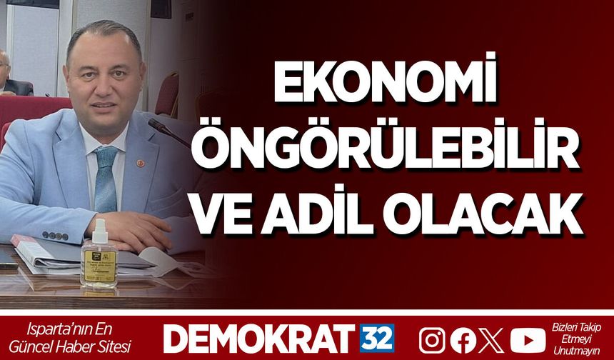 EKONOMİ ÖNGÖRÜLEBİLİR VE ADİL OLACAK