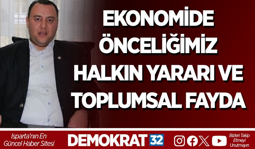 EKONOMİDE ÖNCELİĞİMİZ HALKIN YARARI VE TOPLUMSAL FAYDA