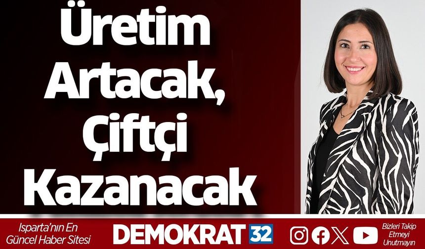 Üretim Artacak, Çiftçi Kazanacak