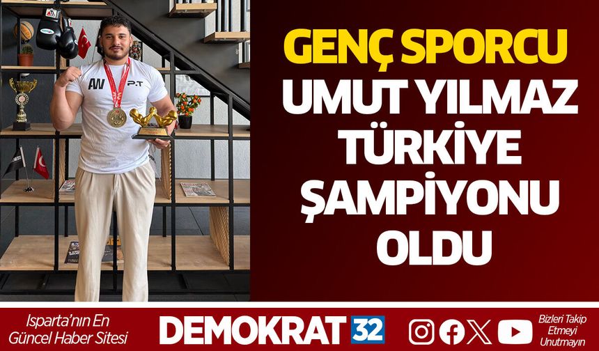 GENÇ SPORCU UMUT YILMAZ TÜRKİYE ŞAMPİYONU OLDU