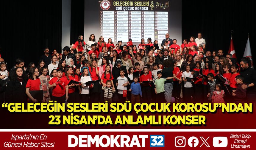 “GELECEĞİN SESLERİ SDÜ ÇOCUK KOROSU”NDAN 23 NİSAN’DA ANLAMLI KONSER