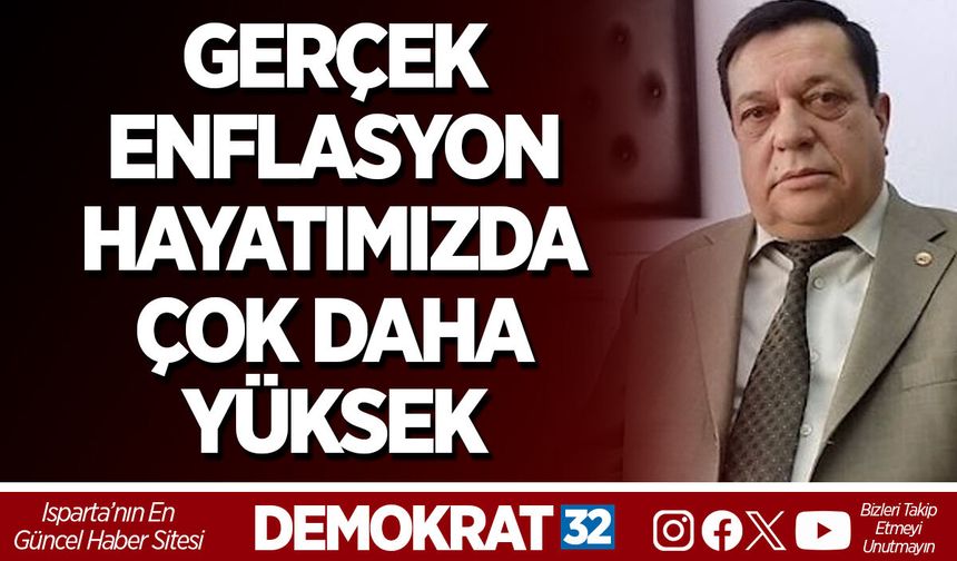 GERÇEK ENFLASYON HAYATIMIZDA ÇOK DAHA YÜKSEK