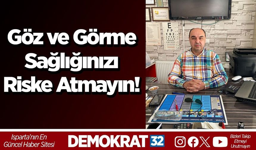 Göz ve görme sağlığınızı riske atmayın!