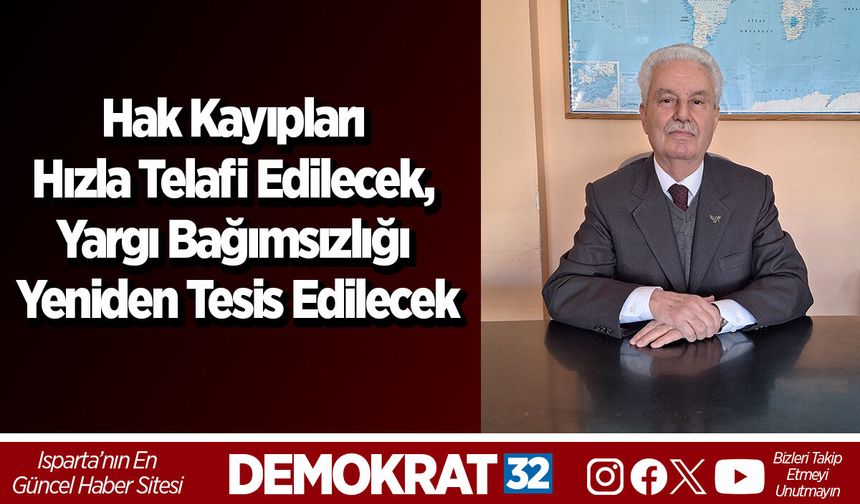 Hak Kayıpları Hızla Telafi Edilecek, Yargı Bağımsızlığı Yeniden Tesis Edilecek