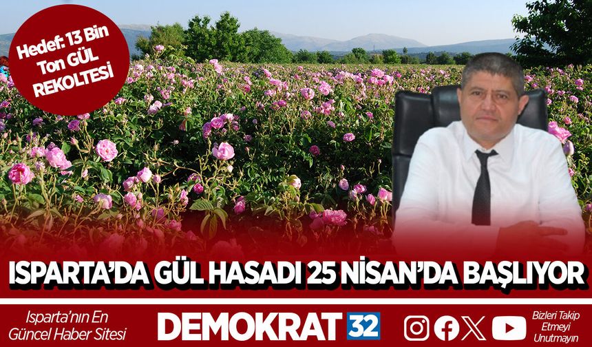 ISPARTA’DA GÜL HASADI 25 NİSAN’DA BAŞLIYOR