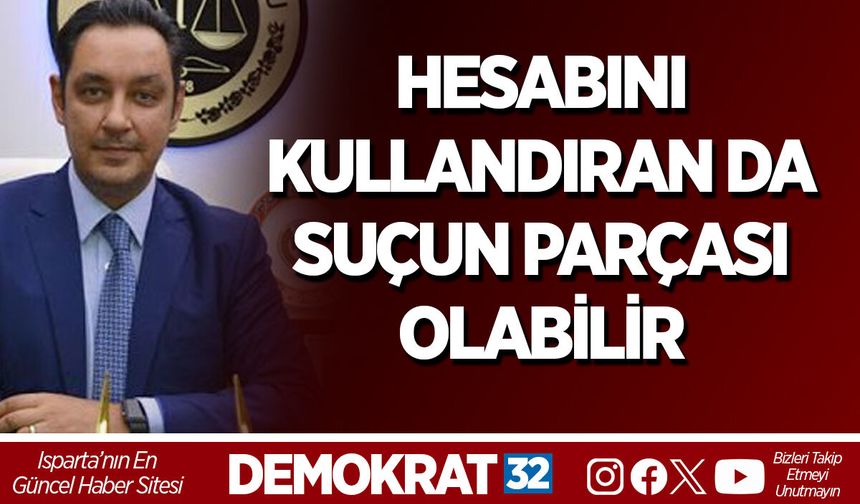 HESABINI KULLANDIRAN DA SUÇUN PARÇASI OLABİLİR