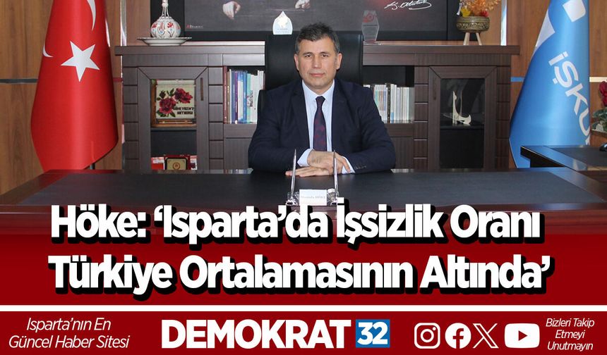 Höke: ‘Isparta’da İşsizlik Oranı Türkiye Ortalamasının Altında’