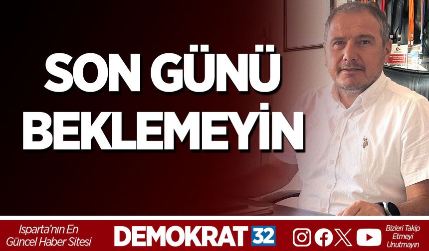 SON GÜNÜ BEKLEMEYİN