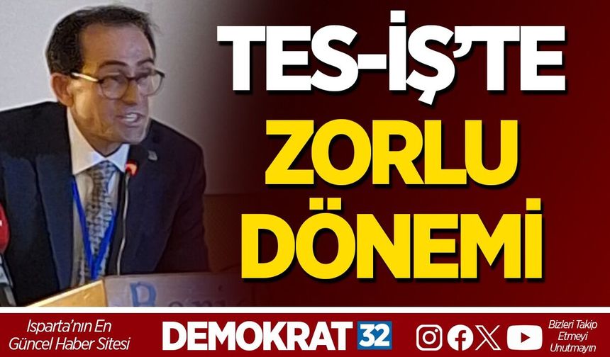 TES-İŞ'TE ZORLU DÖNEMİ