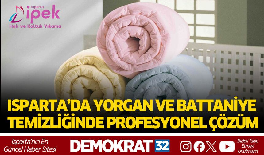 ISPARTA’DA YORGAN VE BATTANİYE TEMİZLİĞİNDE PROFESYONEL ÇÖZÜM