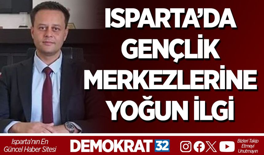 ISPARTA’DA GENÇLİK MERKEZLERİNE YOĞUN İLGİ