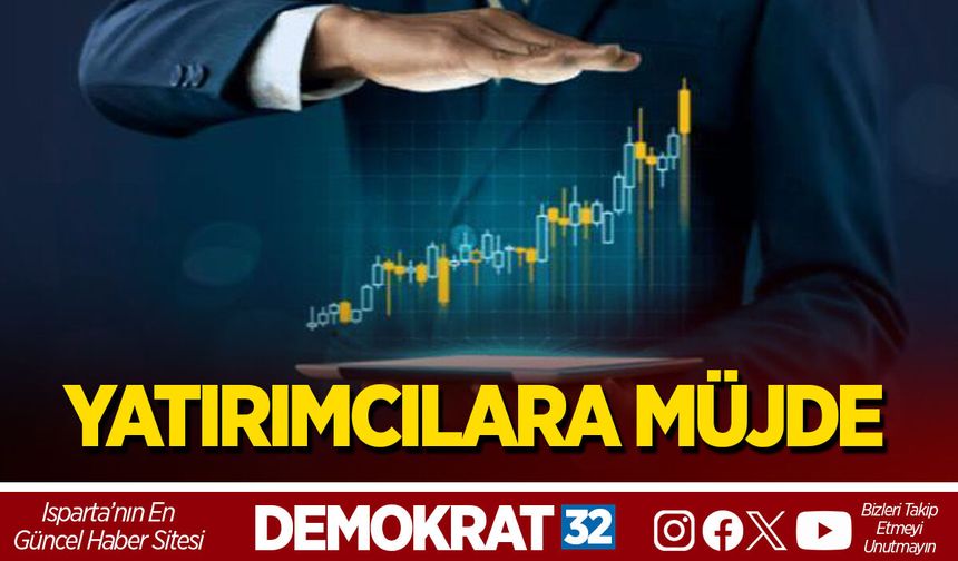 ISPARTA'DA YATIRIMCILARA MÜJDE