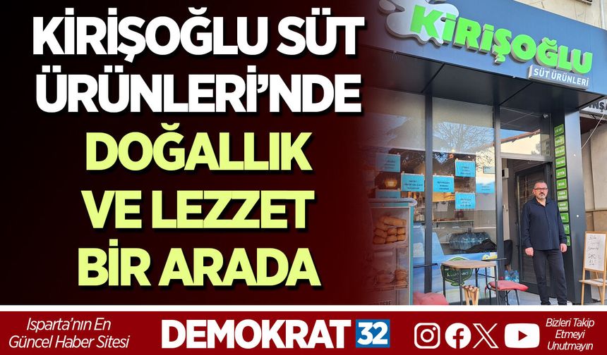 KİRİŞOĞLU SÜT ÜRÜNLERİ’NDE DOĞALLIK VE LEZZET BİR ARADA