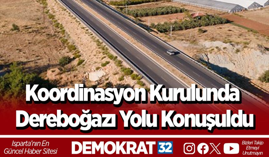 Koordinasyon Kurulunda Dereboğazı Yolu Konuşuldu