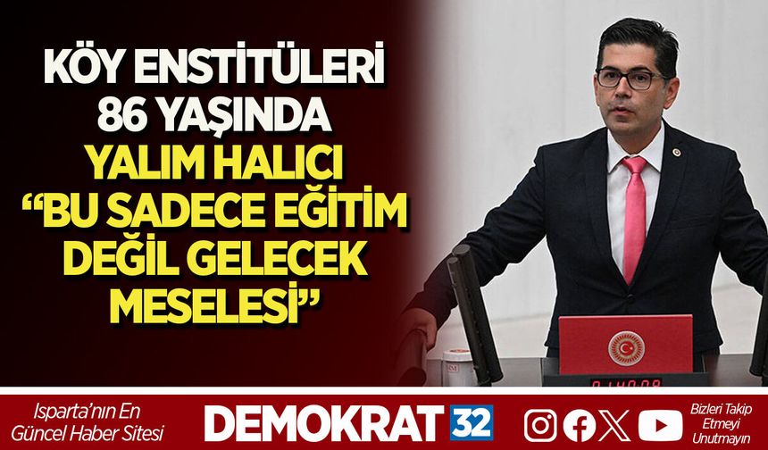 KÖY ENSTİTÜLERİ 86 YAŞINDA YALIM HALICI “BU SADECE EĞİTİM DEĞİL GELECEK MESELESİ”