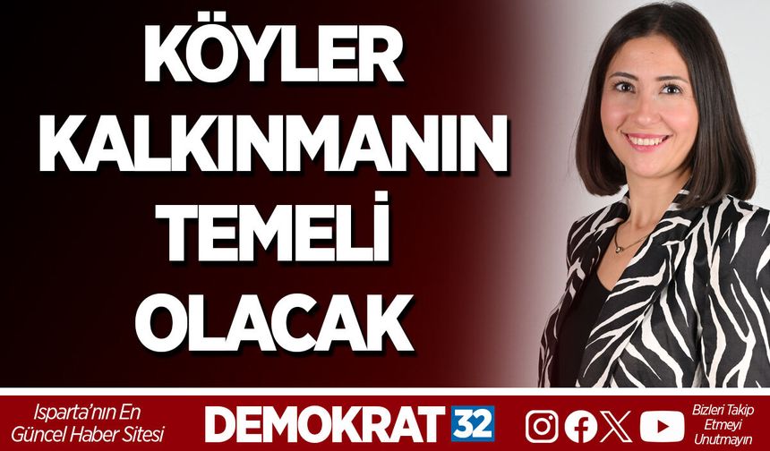 KÖYLER KALKINMANIN TEMELİ OLACAK
