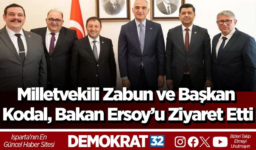 Milletvekili Zabun ve Başkan Kodal, Bakan Ersoy’u ziyaret etti