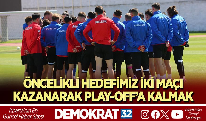 ÖNCELİKLİ HEDEFİMİZ İKİ MAÇI KAZANARAK PLAY-OFF’A KALMAK