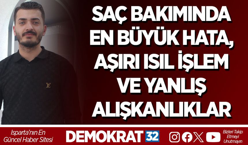 SAÇ BAKIMINDA EN BÜYÜK HATA, AŞIRI ISIL İŞLEM VE YANLIŞ ALIŞKANLIKLAR
