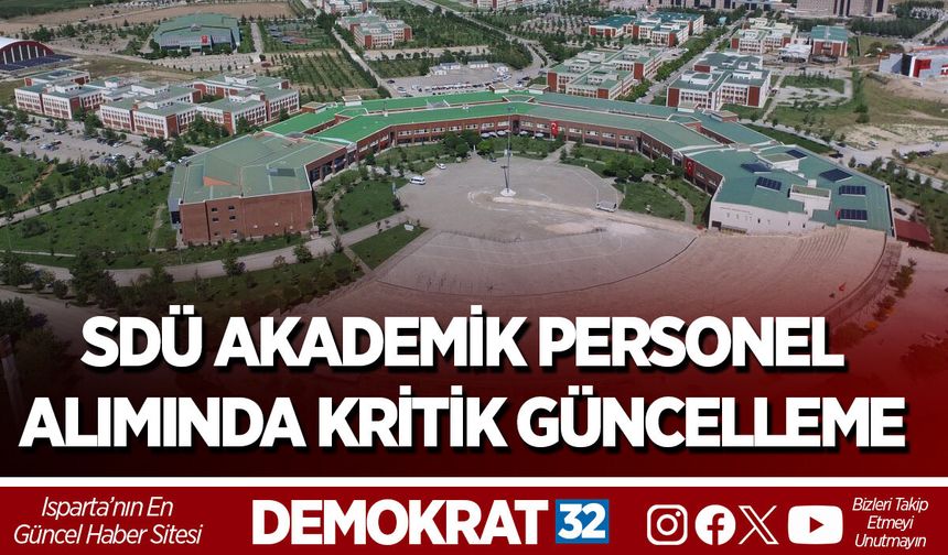 SDÜ AKADEMİK PERSONEL ALIMINDA KRİTİK GÜNCELLEME