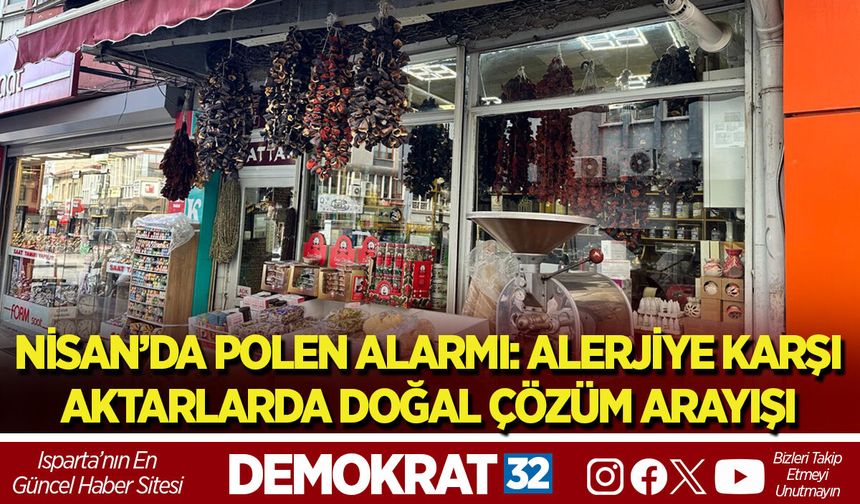 NİSAN’DA POLEN ALARMI: ALERJİYE KARŞI AKTARLARDA DOĞAL ÇÖZÜM ARAYIŞI