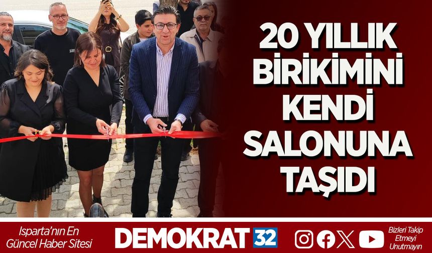 20 YILLIK BİRİKİMİNİ KENDİ SALONUNA TAŞIDI