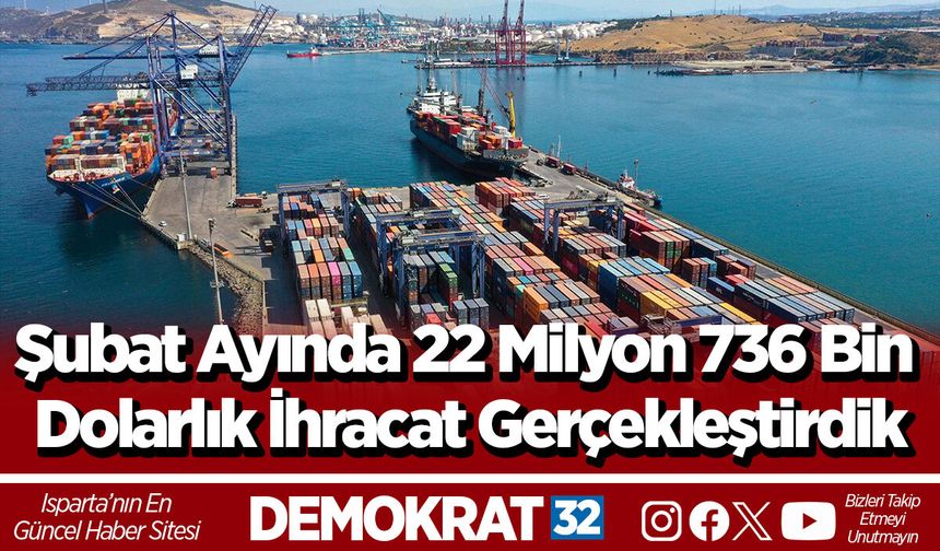 Şubat Ayında 22 Milyon 736 Bin Dolarlık İhracat Gerçekleştirdik