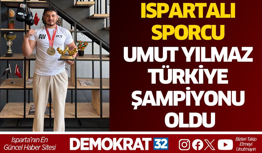 ISPARTALI SPORCU UMUT YILMAZ TÜRKİYE ŞAMPİYONU OLDU