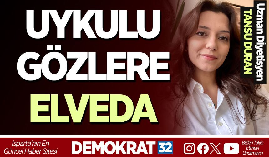 UYKULU GÖZLERE ELVEDA