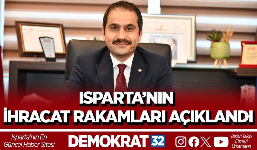 ISPARTA’NIN İHRACAT RAKAMLARI AÇIKLANDI