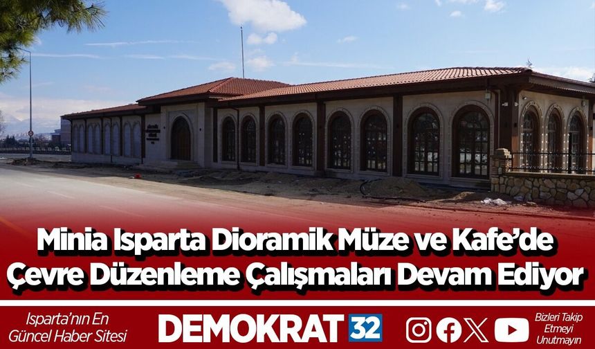 Minia Isparta Dioramik Müze ve Kafe’de çevre düzenleme çalışmaları devam ediyor