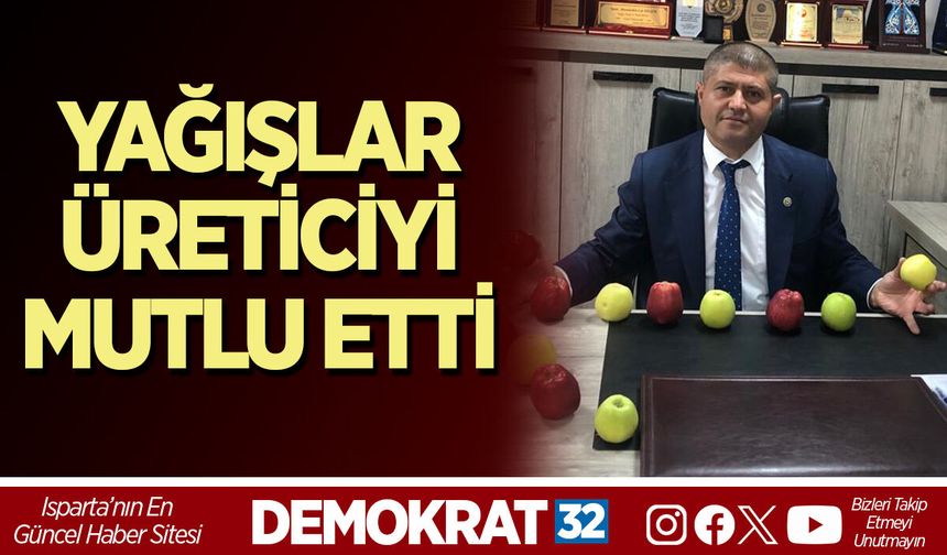 YAĞIŞLAR, ÜRETİCİYİ MUTLU ETTİ