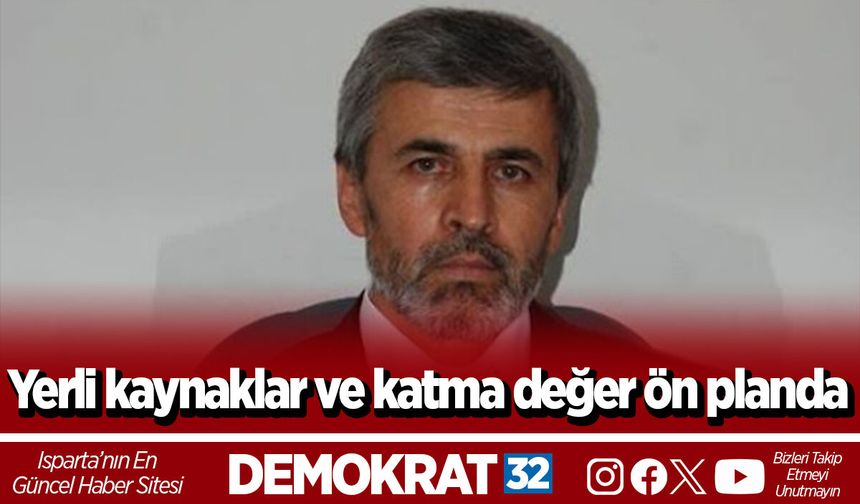 Yerli kaynaklar ve katma değer ön planda