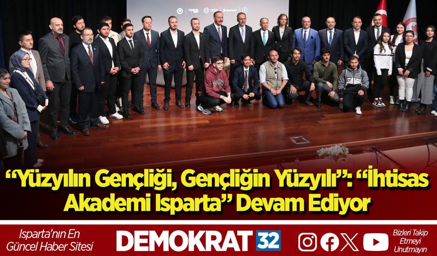 “Yüzyılın Gençliği, Gençliğin Yüzyılı”: “İhtisas Akademi Isparta” Devam Ediyor