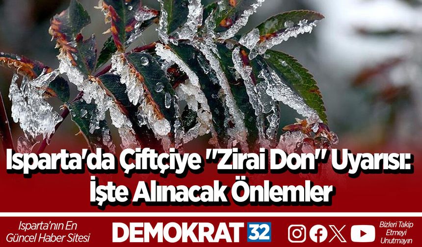 Isparta'da Çiftçiye "Beyaz Kâbus" Uyarısı: İşte Alınacak Önlemler