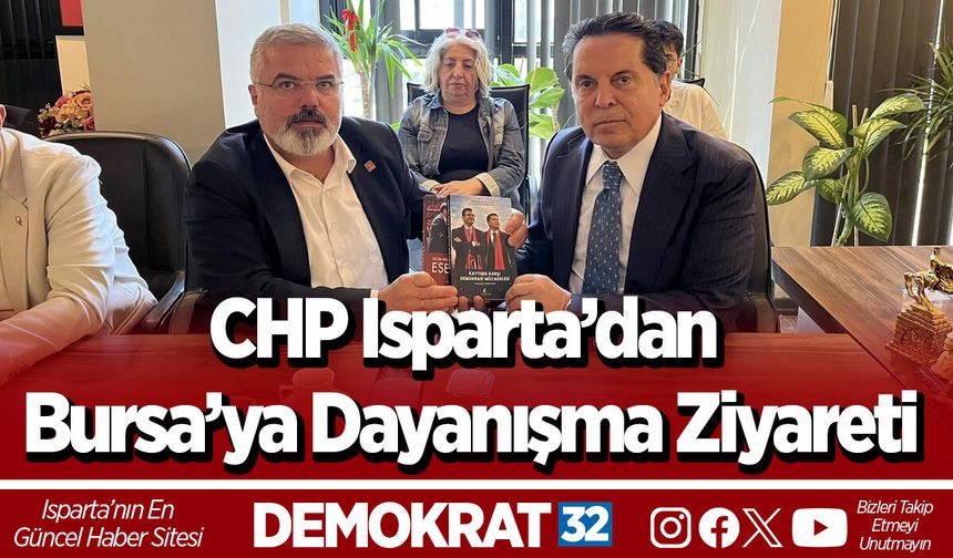 CHP Isparta’dan Bursa’ya Dayanışma Ziyareti