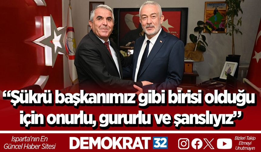 “Şükrü başkanımız gibi birisi olduğu için onurlu, gururlu ve şanslıyız”