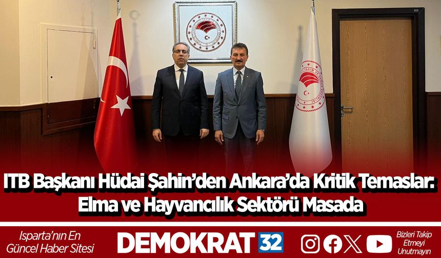 ITB Başkanı Hüdai Şahin’den Ankara’da Kritik Temaslar: Elma ve Hayvancılık Sektörü Masada