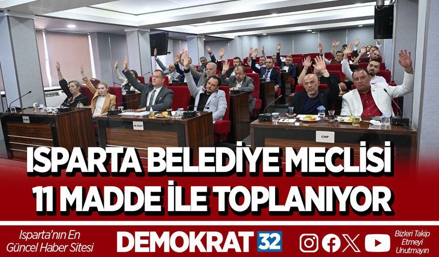 ISPARTA BELEDİYE MECLİSİ 11 MADDE İLE TOPLANIYOR
