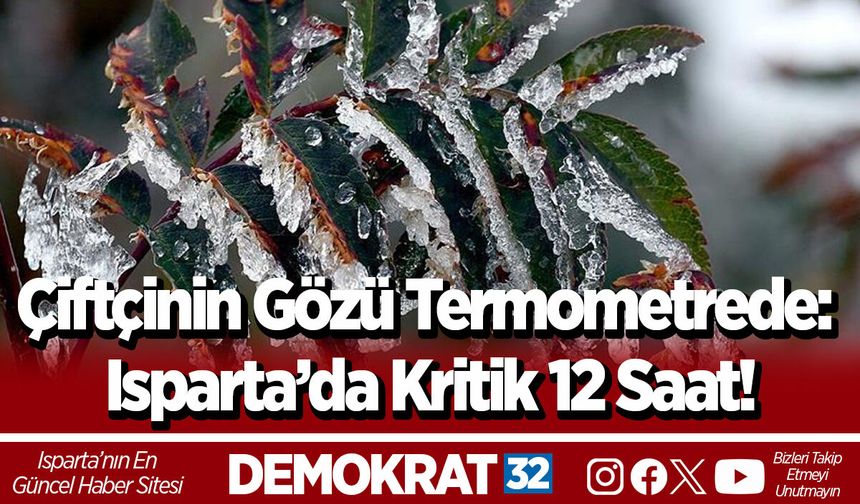 Çiftçinin Gözü Termometrede: Isparta’da Kritik 12 Saat!