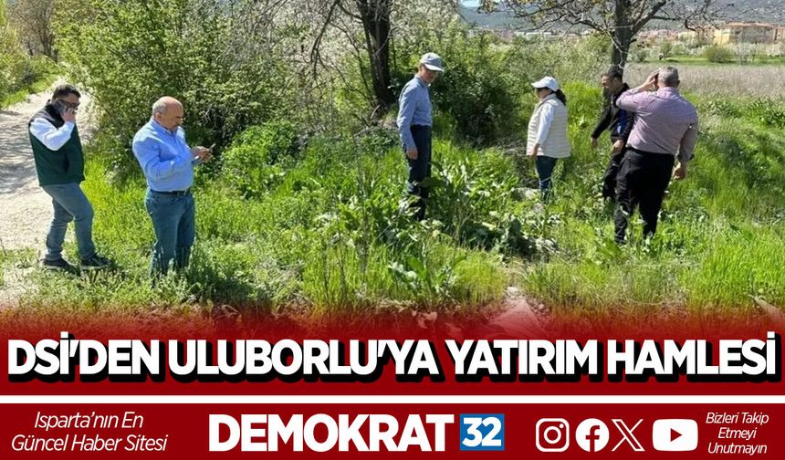 DSİ'DEN ULUBORLU'YA YATIRIM HAMLESİ